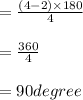 = \frac{(4-2)\times 180}{4} \\\\= \frac{360}{4} \\\\= 90degree
