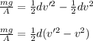\frac{mg}{A}   = \frac{1}{2} dv'^2 - \frac{1}{2} dv^2\\\\\frac{mg}{A}   = \frac{1}{2} d( v'^2 - v^2)