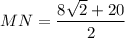 MN=\dfrac{8\sqrt{2}+20}{2}