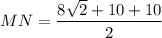 MN=\dfrac{8\sqrt{2}+10+10}{2}