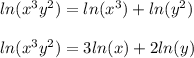 ln(x^{3}y^{2})=ln(x^{3})+ln(y^{2}) \\ \\ ln(x^{3}y^{2})=3ln(x)+2ln(y)
