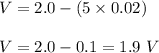 V=2.0-(5\times 0.02)\\\\V=2.0-0.1=1.9\ V