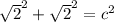 \sqrt{2}  ^{2} + \sqrt{2}  ^{2}= c^{2}