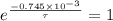 e^\frac{-0.745\times 10^{-3}}{\tau }=1