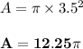 A = \pi \times 3.5^2\\\\\mathbf{A = 12.25 \pi}
