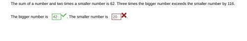 The sum of a number and two times a smaller number is 62. three times the bigger number exceeds the