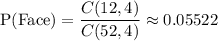 \text{P(Face)}=\dfrac{C(12,4)}{C(52,4)}\approx0.05522
