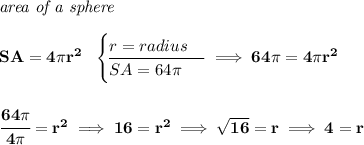 \bf \textit{area of a sphere}\\\\ SA=4\pi r^2~~ \begin{cases} r=radius\\ \cline{1-1} SA=64\pi \end{cases}\implies 64\pi =4\pi r^2 \\\\\\ \cfrac{64\pi }{4\pi }=r^2\implies 16=r^2\implies \sqrt{16}=r\implies 4=r