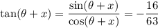 \tan(\theta+x)=\dfrac{\sin(\theta+x)}{\cos(\theta+x)}=-\dfrac{16}{63}