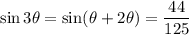 \sin3\theta=\sin(\theta+2\theta)=\dfrac{44}{125}