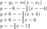 y-y_1 = m(x-x_1)\\y--6=-\frac{3}{2}(x--4)\\y+6=-\frac{3}{2}(x+4)\\y+6=-\frac{3}{2}x-6\\y=-\frac{3}{2}x-12