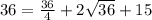 36=\frac{36}{4}+2\sqrt{36}+15