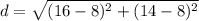 d=\sqrt{(16-8)^{2}+(14-8)^{2}}