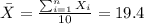 \bar X= \frac{\sum_{i=1}^n X_i}{10} =19.4