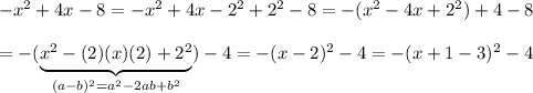 -x^2+4x-8=-x^2+4x-2^2+2^2-8=-(x^2-4x+2^2)+4-8\\\\=-(\underbrace{x^2-(2)(x)(2)+2^2}_{(a-b)^2=a^2-2ab+b^2})-4=-(x-2)^2-4=-(x+1-3)^2-4