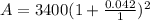 A=3400(1+\frac{0.042}{1})^{2}
