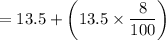 =13.5+\left(13.5\times \dfrac{8}{100}\right)
