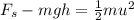 F_s -mgh = \frac{1}{2} mu^2