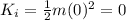 K_i = \frac{1}{2} m(0)^2 = 0