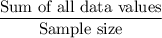\dfrac{\text{Sum of all data values}}{\text{Sample size}}