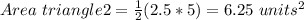 Area\ triangle2=\frac{1}{2} (2.5*5)=6.25\ units^{2}