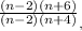 \frac{(n - 2)(n + 6)}{(n - 2)(n + 4)}_,_