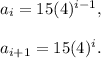 a_i=15(4)^{i-1},\\\\a_{i+1}=15(4)^i.