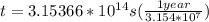 t = 3.15366*10^{14}s (\frac{1 year}{3.154*10^7})