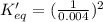 K_{eq}'=(\frac{1}{0.004})^2