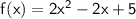 \mathsf{f(x)=2x^2-2x+5}
