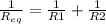 \frac{1}{R_{eq} } =\frac{1}{R1}+\frac{1}{R2}