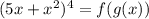 (5x+x^2)^4=f(g(x))