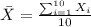 \bar X = \frac{\sum_{i=1}^{10} X_i}{10}