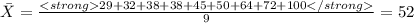 \bar X = \frac{29+32+38+38+45+50+64+72+100}{9}=52