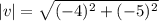 |v|=\sqrt{(-4)^2+(-5)^2}