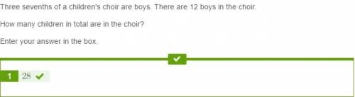 Three sevenths of a children's choir are boys. there are 12 boys in the choir. how many children in