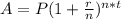 A = P (1 + \frac{r}{n} )^{n*t}