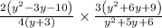 \frac{2\left(y^{2}-3 y-10\right)}{4(y+3)} \times \frac{3\left(y^{2}+6 y+9\right)}{y^{2}+5 y+6}