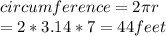 circumference=2\pi r\\=2*3.14*7=44 feet