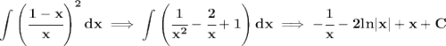 \bf \displaystyle \int \left( \cfrac{1-x}{x} \right)^2 dx\implies \int \left(\cfrac{1}{x^2}-\cfrac{2}{x}+1  \right)dx\implies -\cfrac{1}{x}-2ln|x|+x+C
