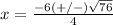 x=\frac{-6(+/-)\sqrt{76}} {4}
