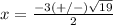 x=\frac{-3(+/-)\sqrt{19}} {2}