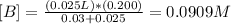 [B]=\frac{(0.025L)*(0.200)}{0.03+0.025}=0.0909M