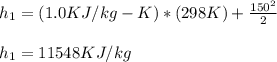h_{1} = (1.0 KJ/kg-K) * (298K) + \frac{150^2}{2} \\\\h_{1} =  11548 KJ / kg