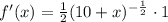 f'(x)=\frac{1}{2}(10+x)^{-\frac{1}{2}}\cdot 1