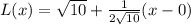 L(x)=\sqrt{10}+\frac{1}{2\sqrt{10}}(x-0)