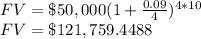 FV=\$50,000(1+\frac{0.09}{4})^{4*10}\\ FV=\$121,759.4488