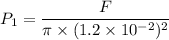 P_{1}=\dfrac{F}{\pi\times(1.2\times10^{-2})^2}