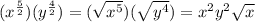 (x^\frac{5}{2})(y^\frac{4}{2})=(\sqrt{x^5})(\sqrt{y^4})=x^2y^2\sqrt{x}
