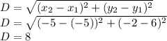 D=\sqrt{(x_2-x_1)^2+(y_2-y_1)^2}\\D=\sqrt{(-5-(-5))^2+(-2-6)^2}\\D=8
